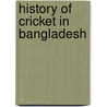 History of Cricket in Bangladesh by Miriam T. Timpledon