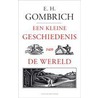 Een kleine geschiedenis van de wereld by E.H. Gombrich