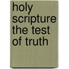 Holy Scripture The Test Of Truth door Richard Ball
