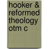 Hooker & Reformed Theology Otm C door Nigel Voak