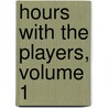 Hours With The Players, Volume 1 by Dutton Cook
