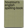 Houstoun's English Spelling-Book door William Houstoun