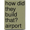 How Did They Build That? Airport door Matt Mullins