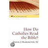 How Do Catholics Read the Bible? door S.J. Harrington