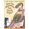 How Do Dinosaurs Say Good Night? door Mark Teague