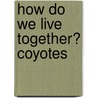 How Do We Live Together? Coyotes by Katie Marsico