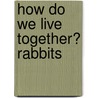 How Do We Live Together? Rabbits door Katie Marsico