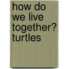How Do We Live Together? Turtles door Katie Marsico