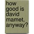 How Good Is David Mamet, Anyway?
