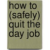 How To (Safely) Quit The Day Job door Ian Mitchell