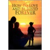 How To Love And Be Loved Forever by Nat Ts Johnson
