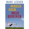 Minder doen, meer bereiken door Marc Lesser