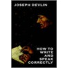 How To Write And Speak Correctly door Joseph Devlin