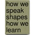 How We Speak Shapes How We Learn