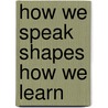 How We Speak Shapes How We Learn door Sayyed Mohsen Fatemi