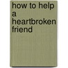 How to Help a Heartbroken Friend door David B. Biebel