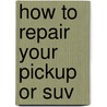 How To Repair Your Pickup Or Suv by Paul Brand