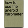 How to Use the Aneroid Barometer door Edward Whymper