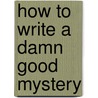 How to Write a Damn Good Mystery door James N. Frey