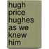 Hugh Price Hughes As We Knew Him
