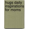 Hugs Daily Inspirations for Moms door Llc Freeman-smith