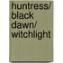 Huntress/ Black Dawn/ Witchlight