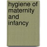 Hygiene of Maternity and Infancy by United States.