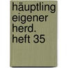 Häuptling Eigener Herd. Heft 35 by Unknown