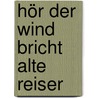 Hör der Wind bricht alte Reiser door André Weckmann