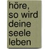 Höre, so wird deine Seele leben