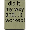 I Did It My Way and...It Worked! door Colleen J. Payne-nabors