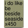 I Do Like Be Beside Seaside X450 door Onbekend