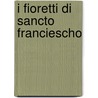 I Fioretti Di Sancto Franciescho door Luigi Manzoni