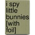 I Spy Little Bunnies [With Foil]