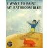 I Want to Paint My Bathroom Blue door Ruth Krauss