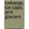 Icebergs, Ice Caps, and Glaciers door Allan Fowler