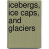 Icebergs, Ice Caps, and Glaciers door Allan Fowler