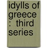 Idylls Of Greece :  Third Series door Howard B. 1868 Sutherland