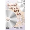 If I Could Sing This Life I Live by Bell Vikki