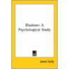 Illusions: A Psychological Study door James Sully