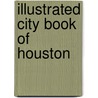 Illustrated City Book Of Houston door Joel F. Houston