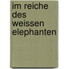 Im Reiche Des Weissen Elephanten by Carl Bock