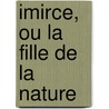 Imirce, Ou La Fille de La Nature door Henri-Joseph Du Laurens