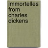 Immortelles From Charles Dickens door Charles Dickens