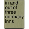 In And Out Of Three Normady Inns door Anna Bowman Dodd