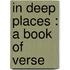 In Deep Places : A Book Of Verse