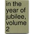 In The Year Of Jubilee, Volume 2