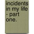 Incidents In My Life - Part One.