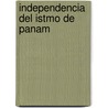 Independencia del Istmo de Panam door Ram�N. M. Vald�S
