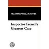 Inspector French's Greatest Case by Freeman Wills Crofts